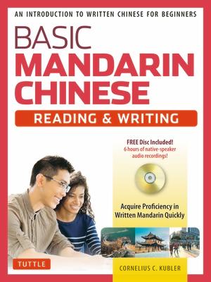 Basic Chinese - Reading & Writing Textbook: An Introduction to Written Chinese for Beginners (6+ Hours of Audio Included)