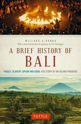 A Brief History of Bali: Piracy, Slavery, Opium and Guns: The Story of an Island Paradise