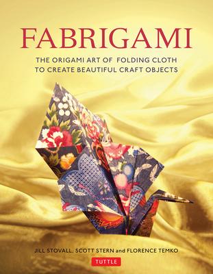 Fabrigami: The Origami Art of Folding Cloth to Create Decorative and Useful Objects (Furoshiki - The Japanese Art of Wrapping)