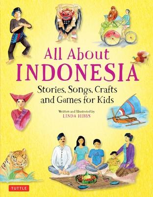 All about Indonesia: Stories, Songs, Crafts and Games for Kids