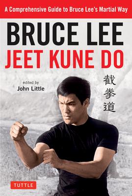 Bruce Lee Jeet Kune Do: A Comprehensive Guide to Bruce Lee's Martial Way