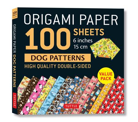 Origami Paper 100 Sheets Dog Patterns 6 (15 CM): Tuttle Origami Paper: Double-Sided Origami Sheets Printed with 12 Different Patterns: Instructions fo