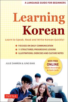 Learning Korean: A Language Guide for Beginners: Learn to Speak, Read and Write Korean Quickly! (Free Online Audio & Flash Cards)