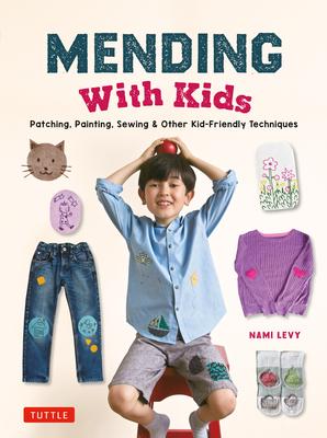 Mending with Kids: Patching, Painting, Sewing and Other Kid-Friendly Techniques