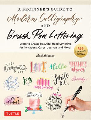 A Beginner's Guide to Modern Calligraphy & Brush Pen Lettering: Learn to Create Beautiful Hand Lettering for Invitations, Cards, Journals and More! (4