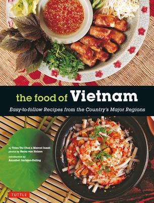 The Food of Vietnam: Easy-To-Follow Recipes from the Country's Major Regions [Vietnamese Cookbook with Over 80 Recipes] Subscription