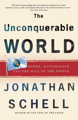 The Unconquerable World: Power, Nonviolence, and the Will of the People