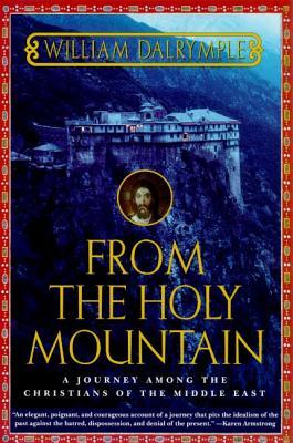 From the Holy Mountain: A Journey Among the Christians of the Middle East