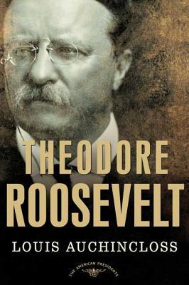 Theodore Roosevelt: The American Presidents Series: The 26th President, 1901-1909