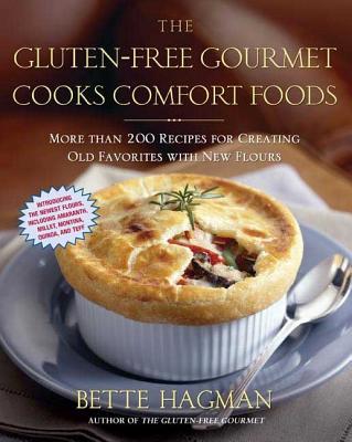 The Gluten-Free Gourmet Cooks Comfort Foods: Creating Old Favorites with the New Flours