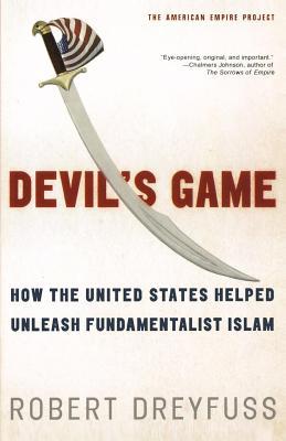 Devil's Game: How the United States Helped Unleash Fundamentalist Islam