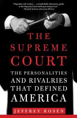 The Supreme Court: The Personalities and Rivalries That Defined America