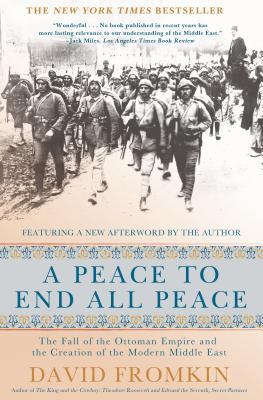 A Peace to End All Peace, 20th Anniversary Edition: The Fall of the Ottoman Empire and the Creation of the Modern Middle East