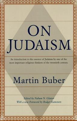 On Judaism: An Introduction to the Essence of Judaism by One of the Most Important Religious Thinkers of the Twentieth Century