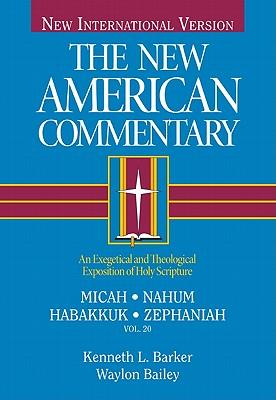 Micah, Nahum, Habakkuh, Zephaniah: An Exegetical and Theological Exposition of Holy Scripture Volume 20