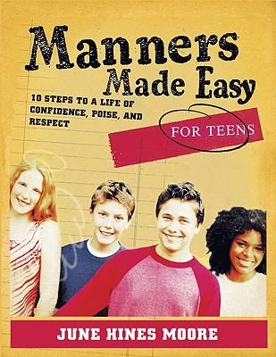 Manners Made Easy for Teens: 10 Steps to a Life of Confidence, Poise, and Respect