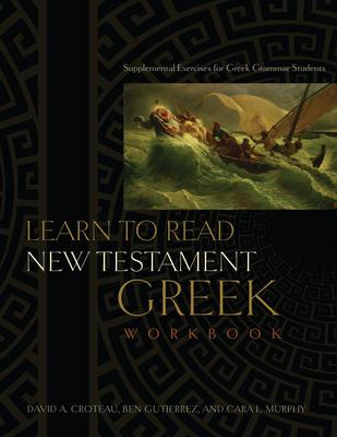 Learn to Read New Testament Greek, Workbook: Supplemental Exercises for Greek Grammar Students