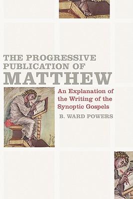 The Progressive Publication of Matthew: An Explanation of the Writing of the Synoptic Gospels