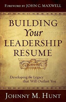 Building Your Leadership Rsum: Developing the Legacy That Will Outlast You