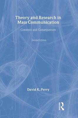 Theory and Research in Mass Communication: Contexts and Consequences