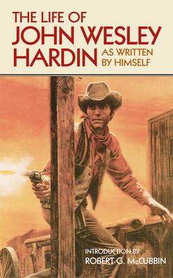 The Life of John Wesley Hardin: As Written By Himself