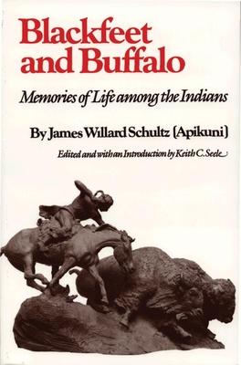 Blackfeet and Buffalo: Memories of Life Among the Indians