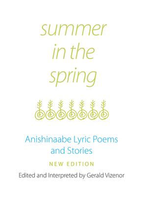 Summer in the Spring: Anishinaabe Lyric Poems and Stories Volume 6