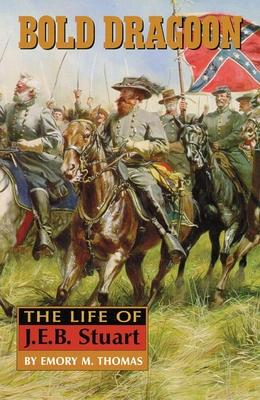 Bold Dragoon: The Life of J. E. B. Stuart