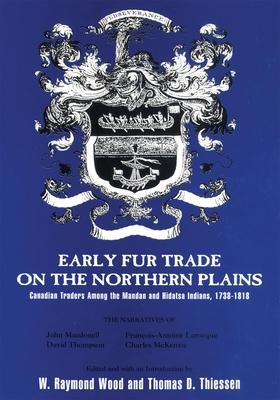 Early Fur Trade on the Northern Plains: Canadian Traders Among the Mandan and Hidatsa Indians, 1738-1818