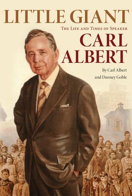 Little Giant: The Life and Times of Speaker Carl Albert