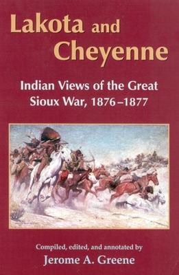 Lakota and Cheyenne: Indian Views of the Great Sioux War, 1876-1877