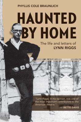 Haunted by Home: The Life and Letters of Lynn Riggs