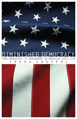 Diminished Democracy: From Membership to Management in American Civic Life