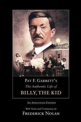 Pat F. Garrett's the Authentic Life of Billy, the Kid