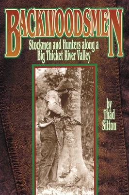 Backwoodsmen: Stockmen and Hunters along a Big Thicket River Valley