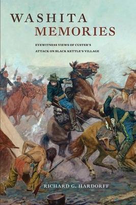 Washita Memories: Eyewitness Views of Custer's Attack on Black Kettle's Village