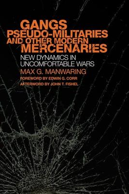 Gangs, Pseudo-militaries and Other Modern Mercenaries: New Dynamics in Uncomfortable Wars