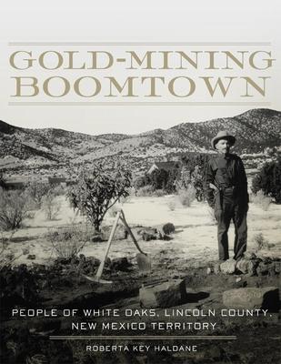 Gold-Mining Boomtown: People of White Oaks, Lincoln County, New Mexico Territory