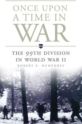 Once Upon a Time in War: The 99th Division in World War II