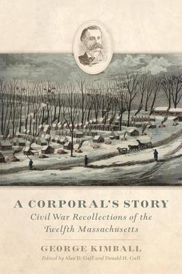 A Corporal's Story: Civil War Recollections of the Twelfth Massachusetts