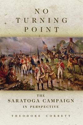 No Turning Point: The Saratoga Campaign in Perspective Volume 32