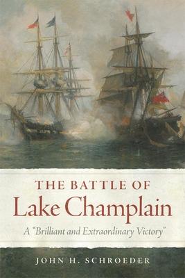 Battle of Lake Champlain: A "Brilliant and Extraordinary Victory