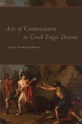Acts of Compassion in Greek Tragic Drama, 53