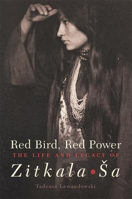 Red Bird, Red Power, Volume 67: The Life and Legacy of Zitkala-Sa