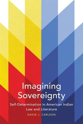 Imagining Sovereignty, 66: Self-Determination in American Indian Law and Literature