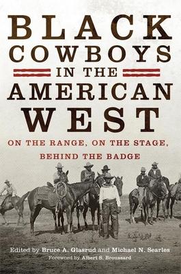 Black Cowboys in the American West: On the Range, on the Stage, behind the Badge