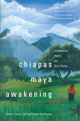 Chiapas Maya Awakening: Contemporary Poems and Short Stories