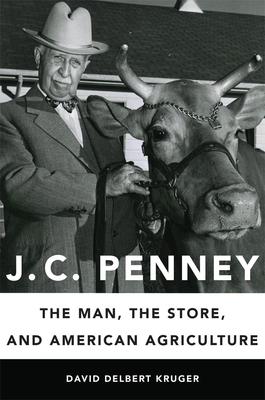 J. C. Penney: The Man, the Store, and American Agriculture