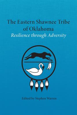 The Eastern Shawnee Tribe of Oklahoma: Resilience through Adversity