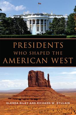 Presidents Who Shaped the American West